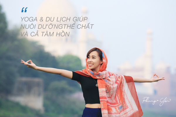 Phụng Yến - "Yoga & Du lịch giúp nuôi dưỡng cả thể chất và tâm hồn"